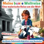 Meine bunte Weltreise: Malbuch für Mädchen (Berühmte Sehenswürdigkeiten zum Ausmalen)