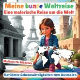 Meine bunte Weltreise: Malbuch für Mädchen (Berühmte Sehenswürdigkeiten zum Ausmalen) Meine bunte Weltreise: Malbuch für Mädchen (Berühmte Sehenswürdigkeiten zum Ausmalen)