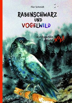 Rabenschwarz und vogelwild - Schmidt, Flor Rabenschwarz und vogelwild - Schmidt, Flor