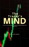 The Trader's Mind: A Self-Development Guide to Mastering the Markets (eBook, ePUB) The Trader's Mind: A Self-Development Guide to Mastering the Markets (eBook, ePUB)
