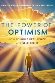 The Power of Optimism: How to Build Resilience and Self-Belief ("Meditation for Beginners, #3) (eBook, ePUB) The Power of Optimism: How to Build Resilience and Self-Belief ("Meditation for Beginners, #3) (eBook, ePUB)