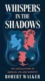 Whispers in the Shadows: The Untold Story of Marilyn, JFK, and Dorothy (eBook, ePUB) Whispers in the Shadows: The Untold Story of Marilyn, JFK, and Dorothy (eBook, ePUB)