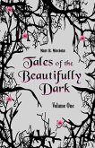 Tales of the Beautifully Dark: Volume One (Tales of the Beautifully Dark Collection, #1) (eBook, ePUB) Tales of the Beautifully Dark: Volume One (Tales of the Beautifully Dark Collection, #1) (eBook, ePUB)
