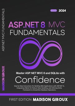 ASP.NET MVC Fundamentals : Step-by-Step Instructions for Building Web Applications with ASP.NET 8, Integrating SQLite for Robust Data Handling, and Utilizing Entity Framework (eBook, ePUB) - Giroux, Madison