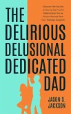 The Delirious Delusional Dedicated Dad (eBook, ePUB)