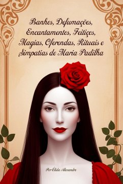 Cover Banhos, Defumações, Encantamentos, Feitiços, Magias, Oferendas, Rituais e Simpatias de Maria Padilha (eBook, ePUB)