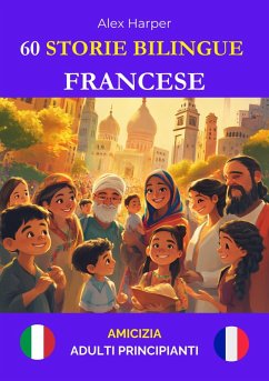 60 Storie Bilingue per Imparare Il Francese : Amicizia per Adulti Principianti (eBook, ePUB) - Harper, Alex