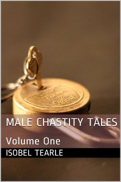 Male Chastity Tales: Volume One (Femdom, Chastity) (eBook, ePUB) - Tearle, Isobel