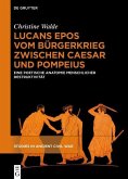 Lucans Epos vom Bürgerkrieg zwischen Caesar und Pompeius (eBook, PDF) Lucans Epos vom Bürgerkrieg zwischen Caesar und Pompeius (eBook, PDF)