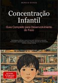 Concentração Infantil: Guia Completo para Desenvolvimento do Foco (eBook, ePUB) Concentração Infantil: Guia Completo para Desenvolvimento do Foco (eBook, ePUB)