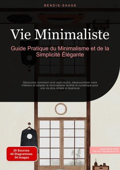 Vie Minimaliste: Guide Pratique du Minimalisme et de la Simplicité Élégante (eBook, ePUB) - Saage - Français, Bendis A. I.