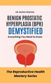 Benign Prostatic Hyperplasia (BPH) Demystified: Everything You Need to (The Reproductive Health Mastery Series, #2) (eBook, ePUB) Benign Prostatic Hyperplasia (BPH) Demystified: Everything You Need to (The Reproductive Health Mastery Series, #2) (eBook, ePUB)