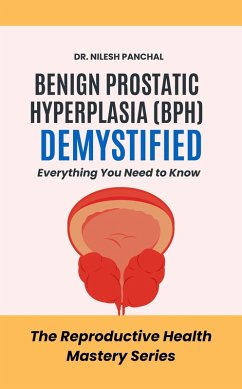 Cover Benign Prostatic Hyperplasia (BPH) Demystified: Everything You Need to (The Reproductive Health Mastery Series, #2) (eBook, ePUB)
