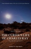 The Curious Life of Charles Ray (Pioneer Tales From Yavapai County, #2) (eBook, ePUB) The Curious Life of Charles Ray (Pioneer Tales From Yavapai County, #2) (eBook, ePUB)