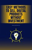 Easy Methods to Sell Digital Products WITHOUT INVESTMENT (eBook, ePUB) Easy Methods to Sell Digital Products WITHOUT INVESTMENT (eBook, ePUB)