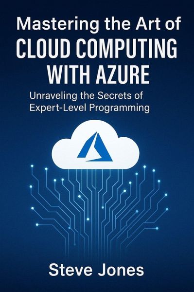 Mastering the Art of Cloud Computing with Azure: Unraveling the Secrets of Expert-Level Programming (eBook, ePUB)