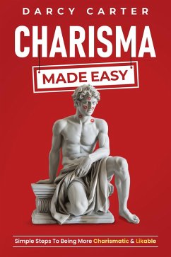 Cover Charisma Made Easy: Simple Steps To Being More Charismatic & Likable (eBook, ePUB)