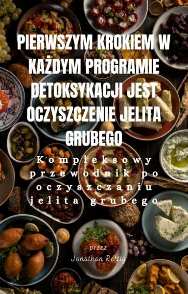 Pierwszym krokiem w kazdym programie detoksykacji jest oczyszczenie jelita grubego (eBook, ePUB)