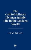 The Call to Holiness: Living a Saintly Life in the Modern World (eBook, ePUB)