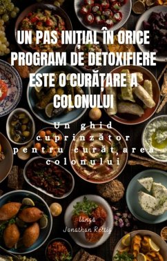 Un pas ini¿ial în orice program de detoxifiere este o cura¿are a colonului: Un ghid cuprinzator pentru cura¿area colonului (eBook, ePUB) - Rettig, Jonathan