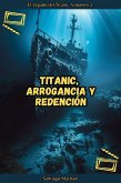 Titanic, Arrogancia y Redención (El Legado del Titanic, #2) (eBook, ePUB) Titanic, Arrogancia y Redención (El Legado del Titanic, #2) (eBook, ePUB)