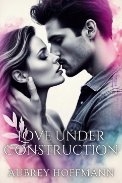 Love Under Construction (eBook, ePUB) - Hoffmann, Aubrey