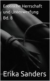 Erotische Herrschaft und Unterwerfung Bd. 8 (Herrschaft und erotische Unterwerfung, #45) (eBook, ePUB) Erotische Herrschaft und Unterwerfung Bd. 8 (Herrschaft und erotische Unterwerfung, #45) (eBook, ePUB)