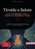 Tiroide e Salute: Guida Completa alla Tiroidite di Hashimoto e alle Malattie Tiroidee (eBook, ePUB)