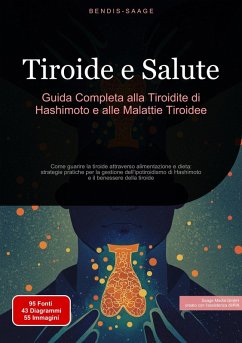 Tiroide e Salute: Guida Completa alla Tiroidite di Hashimoto e alle Malattie Tiroidee (eBook, ePUB) - Saage - Italiano, Bendis A. I.