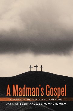 A Madman's Gospel (eBook, ePUB) - Attebery AACS BSTM MNCM MISM, Jay T.
