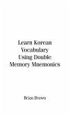 Learn Korean Vocabulary Using Double Memory Mnemonics (eBook, ePUB) Learn Korean Vocabulary Using Double Memory Mnemonics (eBook, ePUB)