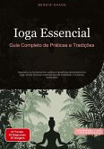 Ioga Essencial: Guia Completo de Práticas e Tradições