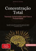 Concentração Total: Técnicas Comprovadas para Foco e Produtividade Concentração Total: Técnicas Comprovadas para Foco e Produtividade