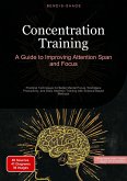 Concentration Training: A Guide to Improving Attention Span and Focus Concentration Training: A Guide to Improving Attention Span and Focus