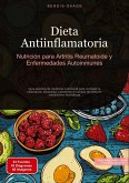 Dieta Antiinflamatoria: Nutrición para Artritis Reumatoide y Enfermedades Autoinmunes Dieta Antiinflamatoria: Nutrición para Artritis Reumatoide y Enfermedades Autoinmunes