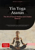 Yin Yoga Asanas: The Art of Fascia Release and Chakra Balance (eBook, ePUB)
