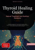Thyroid Healing Guide: Natural Treatment and Nutrition Solutions (eBook, ePUB)