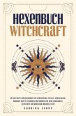 Hexenbuch: WITCHCRAFT - Mit der Kraft der Hexenmagie zur Selbstheilung: Rituale, Kristallmagie, magische Rezepte, Techniken und Übungen für mehr Achtsamkeit, Selbstliebe und Wohlstand im eigenen Leben (eBook, ePUB)