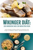 Wikinger Diät: Der nordische Weg zur Wohlfühlfigur - Leckere Rezepte für Alltag und Beruf zum Abnehmen ohne hungern mit Wildfleisch, Seefisch, regionalem Gemüse & Co. - inkl. Snacks, Dips, Getränke (eBook, ePUB) Wikinger Diät: Der nordische Weg zur Wohlfühlfigur - Leckere Rezepte für Alltag und Beruf zum Abnehmen ohne hungern mit Wildfleisch, Seefisch, regionalem Gemüse & Co. - inkl. Snacks, Dips, Getränke (eBook, ePUB)
