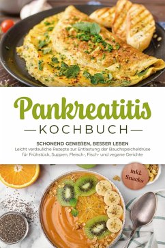 Cover Pankreatitis Kochbuch: Schonend genießen, besser leben - Leicht verdauliche Rezepte zur Entlastung der Bauchspeicheldrüse für Frühstück, Suppen, Fleisch-, Fisch- und vegane Gerichte - inkl. Snacks (eBook, ePUB)
