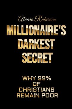 Millionaire's Darkest Secret: Why 99% of Christians Remain Poor (eBook, ePUB) - Roberson, Alvaro