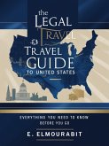 The Legal Travel Guide to the United States: Everything You Need to Know Before You Go (eBook, ePUB) The Legal Travel Guide to the United States: Everything You Need to Know Before You Go (eBook, ePUB)