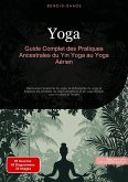 Yoga: Guide Complet des Pratiques Ancestrales du Yin Yoga au Yoga Aérien (eBook, ePUB) Yoga: Guide Complet des Pratiques Ancestrales du Yin Yoga au Yoga Aérien (eBook, ePUB)