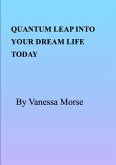 Quantum Leap Into Your Dream Life Today (eBook, ePUB)