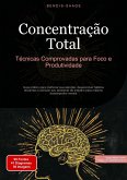 Concentração Total: Técnicas Comprovadas para Foco e Produtividade (eBook, ePUB) Concentração Total: Técnicas Comprovadas para Foco e Produtividade (eBook, ePUB)