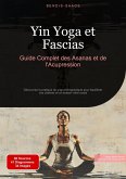 Yin Yoga et Fascias: Guide Complet des Asanas et de l'Acupression (eBook, ePUB) Yin Yoga et Fascias: Guide Complet des Asanas et de l'Acupression (eBook, ePUB)