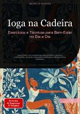 Ioga na Cadeira: Exercícios e Técnicas para Bem-Estar no Dia a Dia (eBook, ePUB) Ioga na Cadeira: Exercícios e Técnicas para Bem-Estar no Dia a Dia (eBook, ePUB)