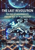 The Last Revolution: The Fall of Governments and the Rise of True Freedom (eBook, ePUB)