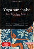 Yoga sur chaise: Guide Complet pour Seniors et Débutants (eBook, ePUB) Yoga sur chaise: Guide Complet pour Seniors et Débutants (eBook, ePUB)