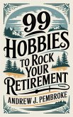 99 Hobbies to Rock Your Retirement (eBook, ePUB) 99 Hobbies to Rock Your Retirement (eBook, ePUB)
